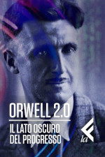 Orwell 2.0 - Il lato oscuro del progresso