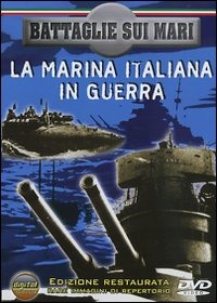 Battaglie sui mari. La Marina Italiana in guerra