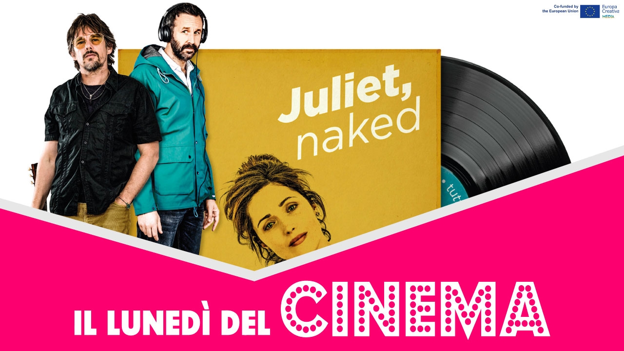 Il lunedì del cinema: online il 22 luglio Juliet, Naked con la sua travolgente playlist 